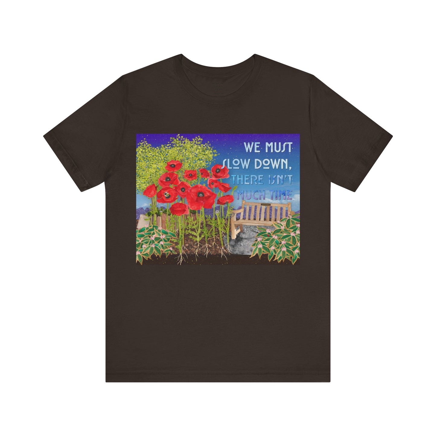We must slow down, there isn't much time T-Shirt